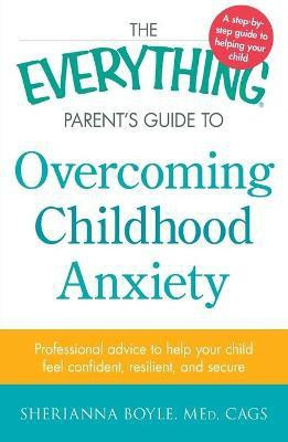 The Everything Parent's Guide to Overcoming Childhood Anxiety(English, Paperback, Boyle Sherianna MEd)