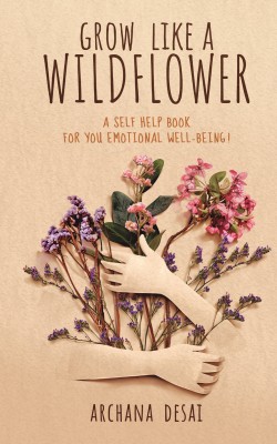 Grow Like a Wild Flower(Paperback, Archana Desai)