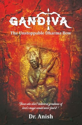 Gandiva - The Unstoppable Dharma Bow(Paperback, Dr. Anish)