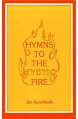 Hymns To The Mystic Fire Paperback – 31 December 1991(Paperback, Sri Aurobindo)