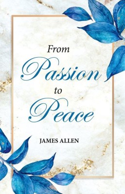 From Passion to Peace(Paperback, James Allen)