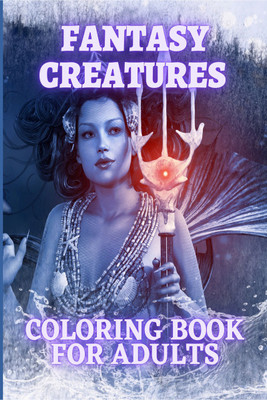 Fantasy Creatures Coloring Book For Adults  - Magical Animals and Mythological Beast Coloring Pages for Adults and Teens(English, Paperback, Henriette Wilkins)