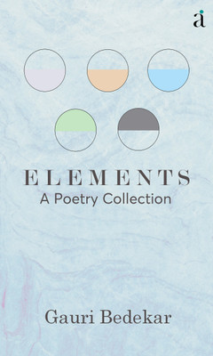 ELEMENTS : A Poetry Collection(Paperback, GAURI BEDEKAR)