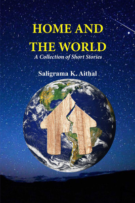 Home And The World A Collection Of Short Stories : A Collection of Short Stories(Paperback, Saligrama K. Aithal)