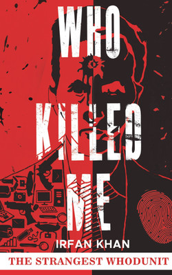 WHO KILLED ME  - THE STRANGEST WHODUNIT(Paperback, Irfan Khan)