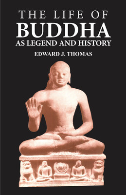 The Life Of Buddha As Legend And History : As Legend And History(Hardcover, Edward J. Thomas)