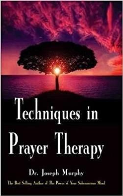 Techniques in Prayer Therapy(Hardcover, Joseph Murphy)