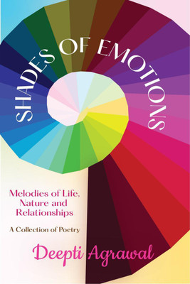 Shades Of Emotions  - Melodies of Life, Nature and Relationships A Collection of Poetry(English, Paperback, Deepti Agrawal)