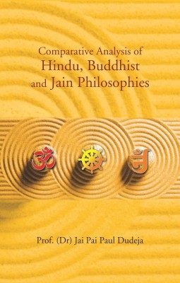 Comparative Analysis Of Hindu, Buddhist And Jain Philosophies(Paperback, Prof. (Dr.) Jai Pai Paul Dudeja)