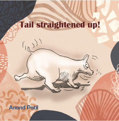 Tail straightened up!(English, Paperback, Anand Patil)