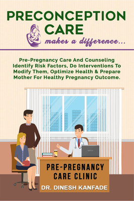Preconception Care makes a difference...  - Pre-pregnancy care and counseling identify risk factors, do interventions to modify them, optimize health and prepare mother for healthy pregnancy outcome.(Paperback, Dr. Dinesh Kanfade)
