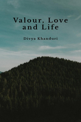 Valour, Love and Life(English, Paperback, Khanduri Divya)
