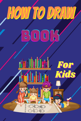 How to Draw Book for Kids  - Step by Step Guide to Learn to Draw Animals and Human Faces with 54 Fun and Exciting Things(Paperback, Nikolas Norbert)