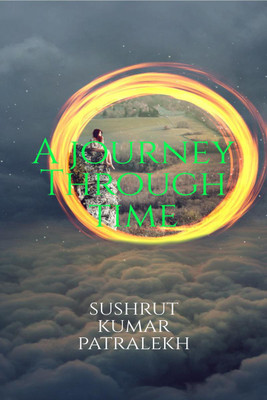 A journey through time(English, Paperback, Patralekh Sushrut Kumar)