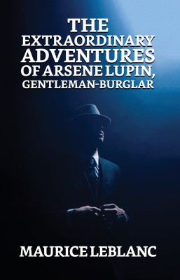 The Extraordinary Adventures of Arsene Lupin, Gentleman Burglar  - The Extraordinary Adventures of Arsene Lupin, Gentleman Burglar LeBlanc Maurice(English, Paperback, LeBlanc Maurice)