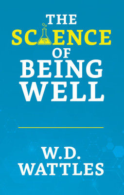 The Science of Being Well  - The Science of Being Well D Wattles Wallace(English, Paperback, D Wattles Wallace)