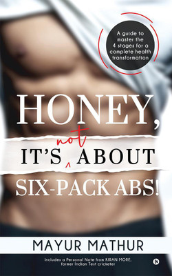 Honey, It’s Not about Six-Pack Abs!(English, Paperback, Mayur Mathur)