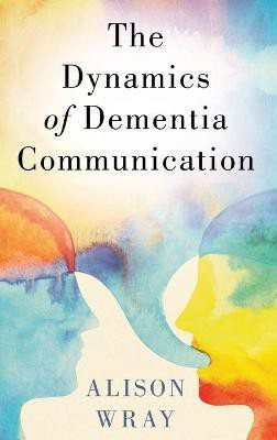 The Dynamics of Dementia Communication(English, Hardcover, Wray Alison)