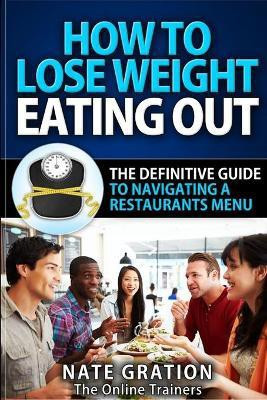 How To Lose Weight Eating Out(English, Paperback, Gration Nate)