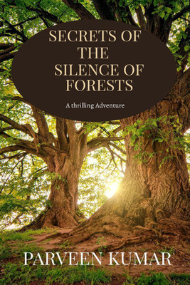 Secrets of the Silence of Forests(English, Paperback, Parveen Kumar)