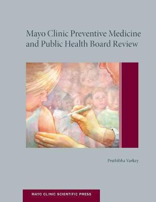 Mayo Clinic Preventive Medicine and Public Health Board Review(English, Paperback, Varkey, MD, MPH, MHPE Prathibha)