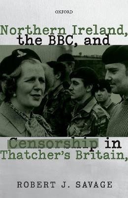 Northern Ireland, the BBC, and Censorship in Thatcher's Britain(English, Hardcover, Savage Robert J.)