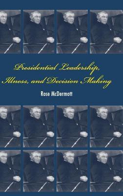 Presidential Leadership, Illness, and Decision Making(English, Hardcover, McDermott Rose)
