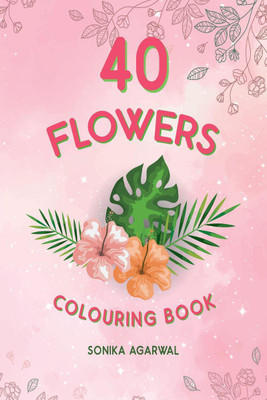 40 Flowers Colouring Book(English, Paperback, Sonika Agarwal)
