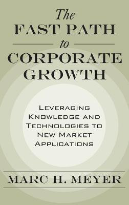 The Fast Path to Corporate Growth  - Leveraging Knowledge and Technologies to New Market Applications(English, Hardcover, Meyer Marc H.)