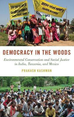 Democracy in the Woods  - Environmental Conservation and Social Justice in India, Tanzania, and Mexico(English, Hardcover, Kashwan Prakash)