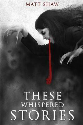 These Whispered Stories(English, Paperback, Shaw Matt)