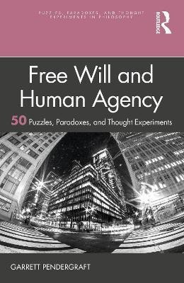 Free Will and Human Agency: 50 Puzzles, Paradoxes, and Thought Experiments(English, Paperback, Pendergraft Garrett)