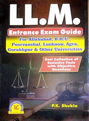 LL.M. Entrance Exam Guide For Alld, B.H.U., Poorvanchal, Lucknow, Agra, Gorakhpur & Other Universities(Paperback, P.K Shukla)