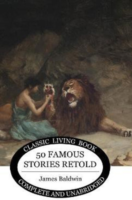 Fifty Famous Stories Retold(English, Hardcover, Baldwin James)