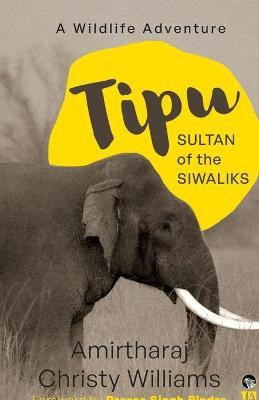 Tipu, Sultan of the Siwaliks a Wildlife Adventure(English, Paperback, Williams Amirtharaj Christy)