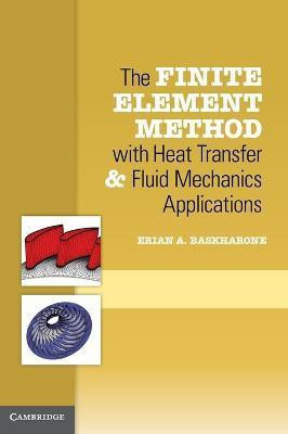 The Finite Element Method with Heat Transfer and Fluid Mechanics Applications(English, Hardcover, Baskharone Erian A.)