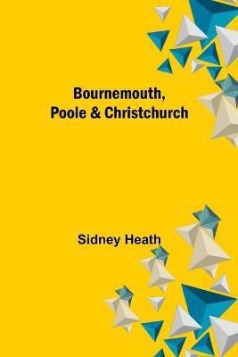 Bournemouth, Poole & Christchurch(English, Paperback, Heath Sidney)