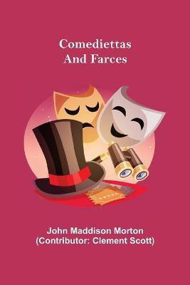 Comediettas and Farces(English, Paperback, Maddison Morton John)
