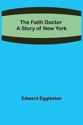 The Faith Doctor A Story of New York(English, Paperback, Eggleston Edward)