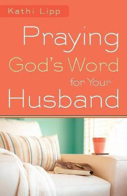 Praying God`s Word for Your Husband(English, Paperback, Lipp Kathi)