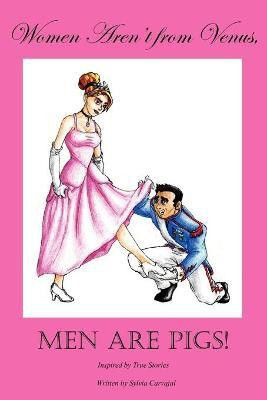 Women Aren't from Venus, Men Are Pigs!(English, Paperback, Carvajal Sylvia)