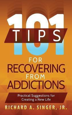 101 Tips for Recovering from Addictions(English, Hardcover, Singer Richard a)