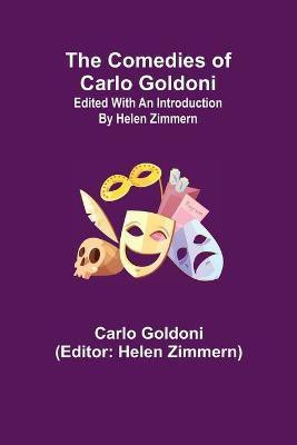 The Comedies of Carlo Goldoni; edited with an introduction by Helen Zimmern(English, Paperback, Goldoni Carlo)