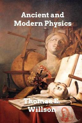 Ancient and Modern Physics(English, Paperback, Willson Thomas E)