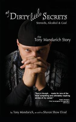 My Dirty Little Secrets - Steroids, Alcohol & God(English, Hardcover, Mandarich Tony)