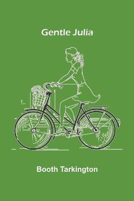 Gentle Julia(English, Paperback, Tarkington Booth)