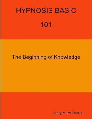HYPNOSIS BASIC -101 - The Beginning of Knowledge(English, Paperback, McDaniel Larry M.)