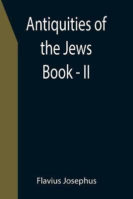 Antiquities of the Jews; Book - II(English, Paperback, Josephus Flavius)