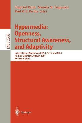 Hypermedia: Openness, Structural Awareness, and Adaptivity: International Workshops Ohs-7, SC-3, and Ah-3, Aarhus, Denmark, August 14-18, 2001. Revised Papers(English, Paperback, S Reich Siegfried Reich P M E De Bra M M Tzagarakis De Bra Tzagarakis Reich)