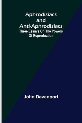 Aphrodisiacs and Anti-aphrodisiacs(English, Paperback, Davenport John)